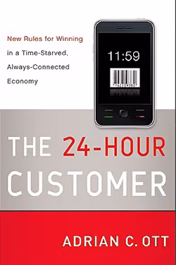 The 24-Hour Customer: New Rules for Winning in a Time-Starved, Always Connected Economy