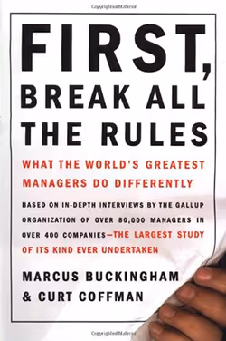 First, Break All the Rules: What the World’s Greatest Managers Do Differently