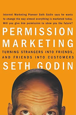 Permission Marketing: Turning Strangers into Friends, and Friends into Customers