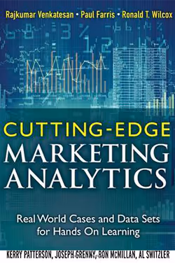 Cutting Edge Marketing Analytics: Real World Cases and Data Sets for Hands On Learning