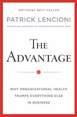 The Advantage: Why Organizational Health Trumps Everything Else in Business