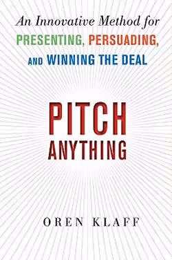 Pitch Anything: An Innovative Method for Presenting, Persuading, and Winning the Deal