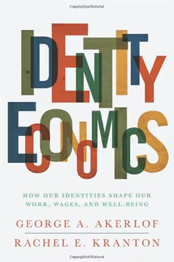 Identity Economics: How Our Identities Shape Our Work, Wages, and Well-Being