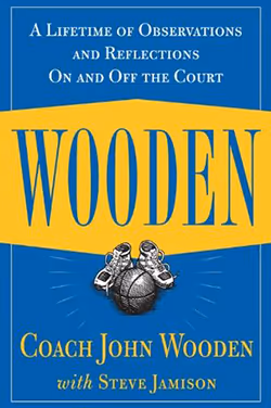 Wooden: A Lifetime of Observations and Reflections On and Off the Court