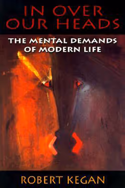 In Over Our Heads: The Mental Demands of Modern Life