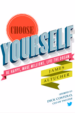 Choose Yourself! Be Happy, Make Millions, Live the Dream