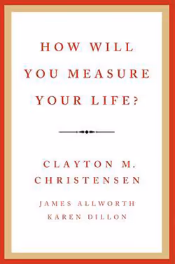 How Will You Measure Your Life?
