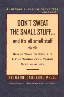 Don’t Sweat the Small Stuff…and it’s all small stuff: Simple Ways to Keep the Little Things from Taking Over Your Life