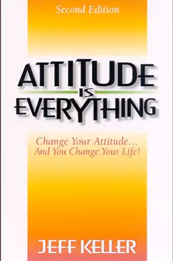 Attitude Is Everything: Change Your Attitude….Change Your Life!
