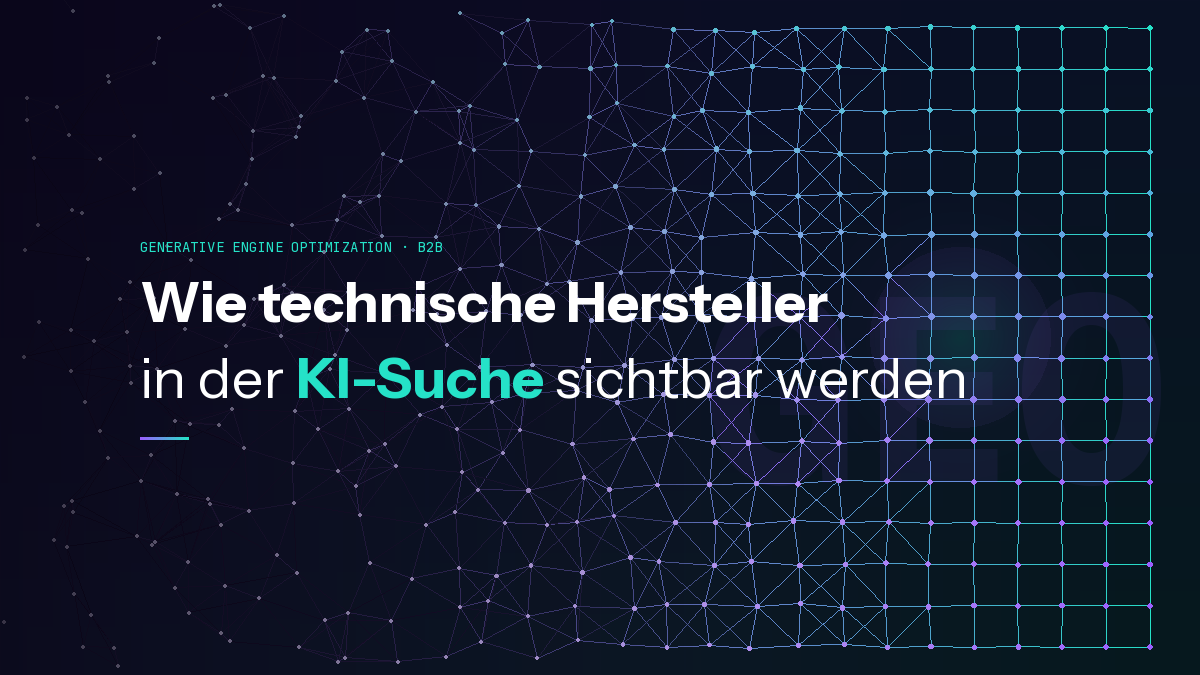 GEO für B2B: Wie technische Hersteller in der KI-Suche sichtbar werden