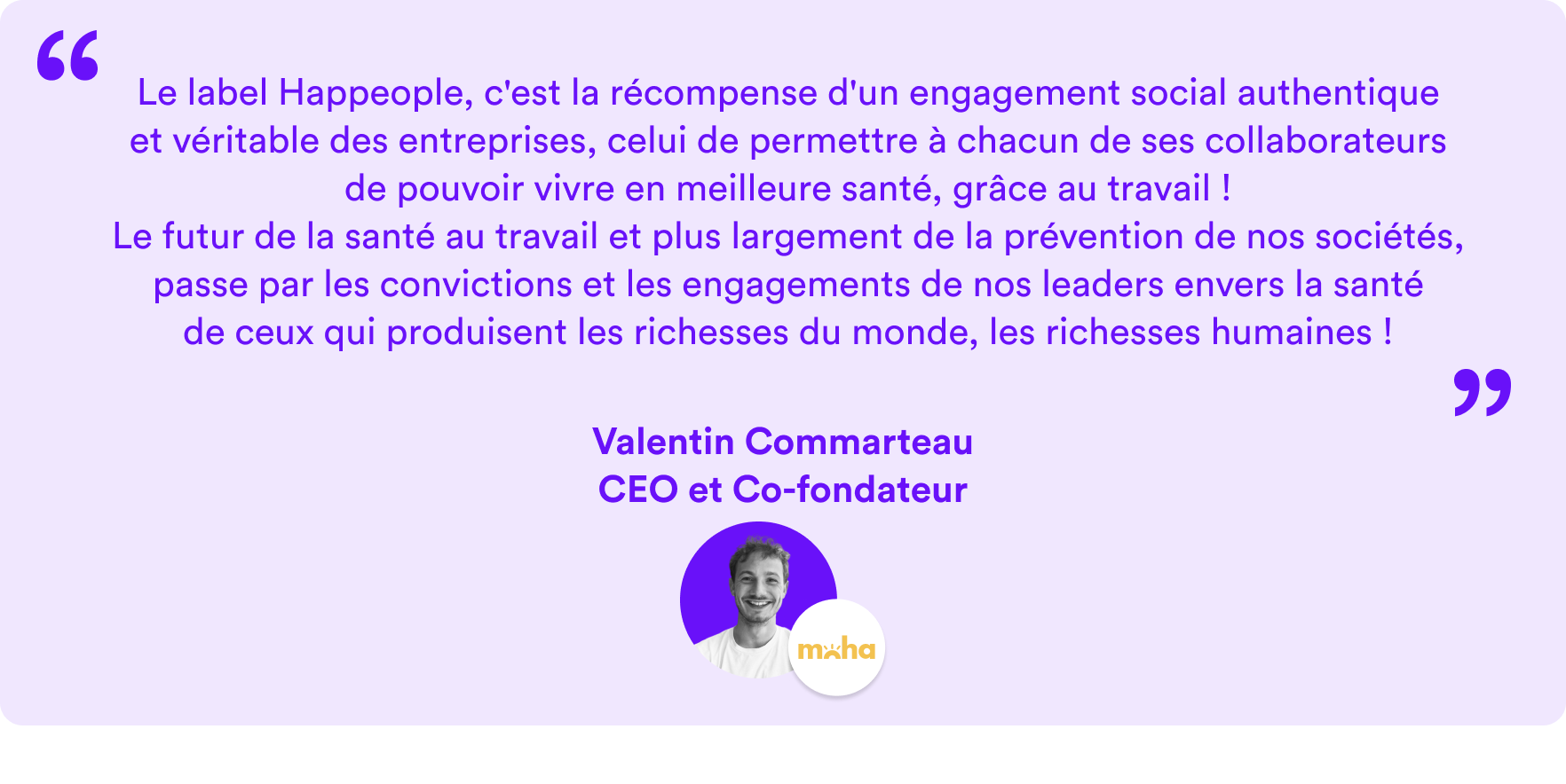 citation de Valentin Commarteau fondateur de Moha et du label Happeople pour valoriser les entreprises qui améliorent le bien-être au travail et la QVCT