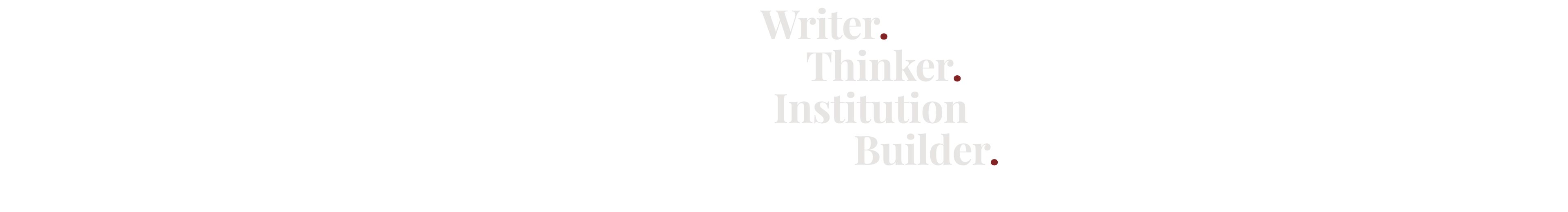 Writer. Thinker. Institution Builder.