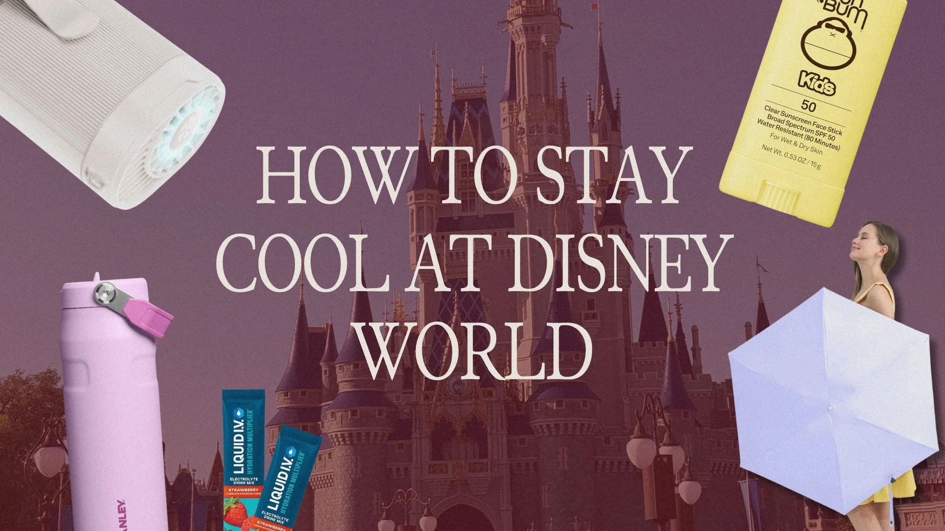 "How to Stay Cool at Disney World" blog header over Cinderella Castle, framed by a handheld fan, sunscreen stick, water bottle, electrolyte packets, and umbrella.