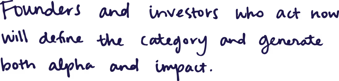 Handwritten text in blue that reads ‘Founders and investors who act now will define the category and generate both alpha and impact.