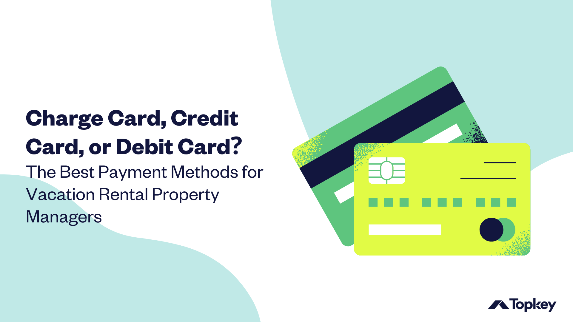 Text graphic: "Charge Card, Credit Card, or Debit Card? The Best Payment Methods for Vacation Rental Property Managers" with illustration of 2 cards