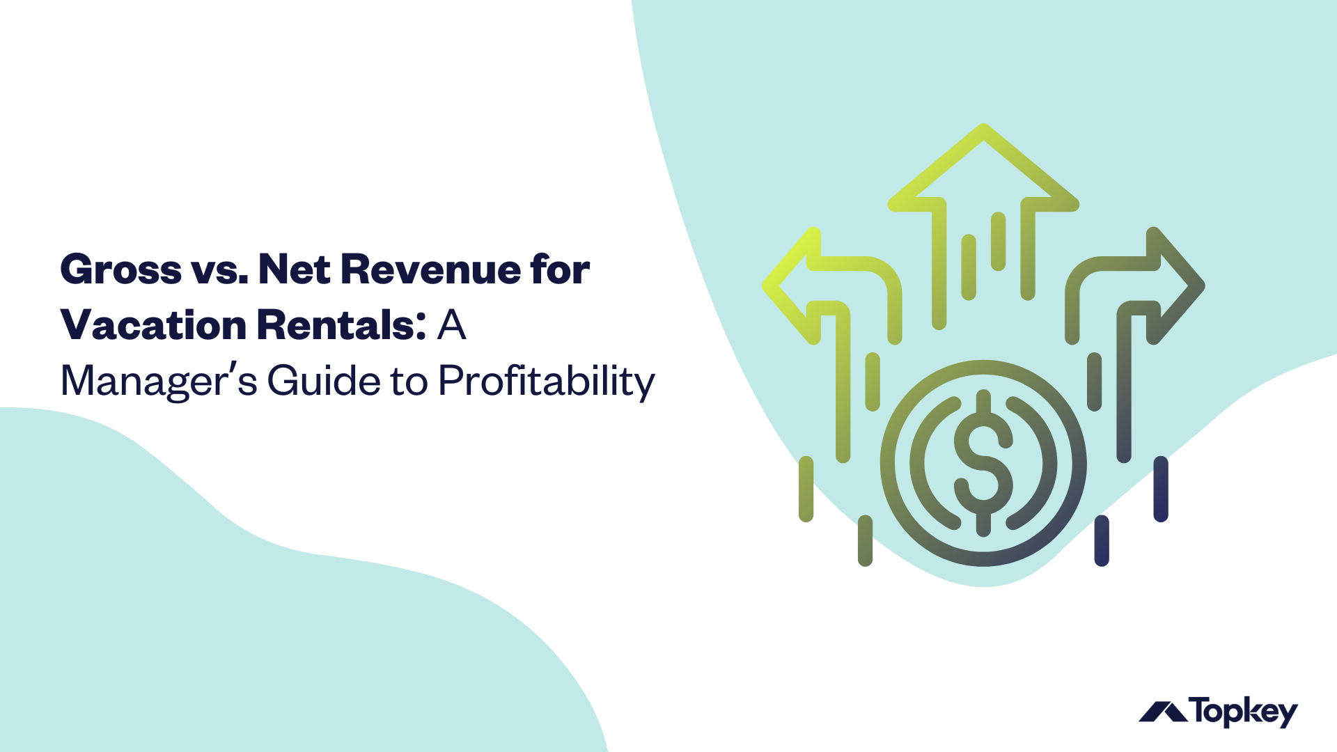 Graphic with the title 'Gross vs. Net Revenue for Vacation Rentals: A Manager’s Guide to Profitability' and upward arrows surrounding a dollar sign, representing financial growth, with the Topkey logo in the corner.