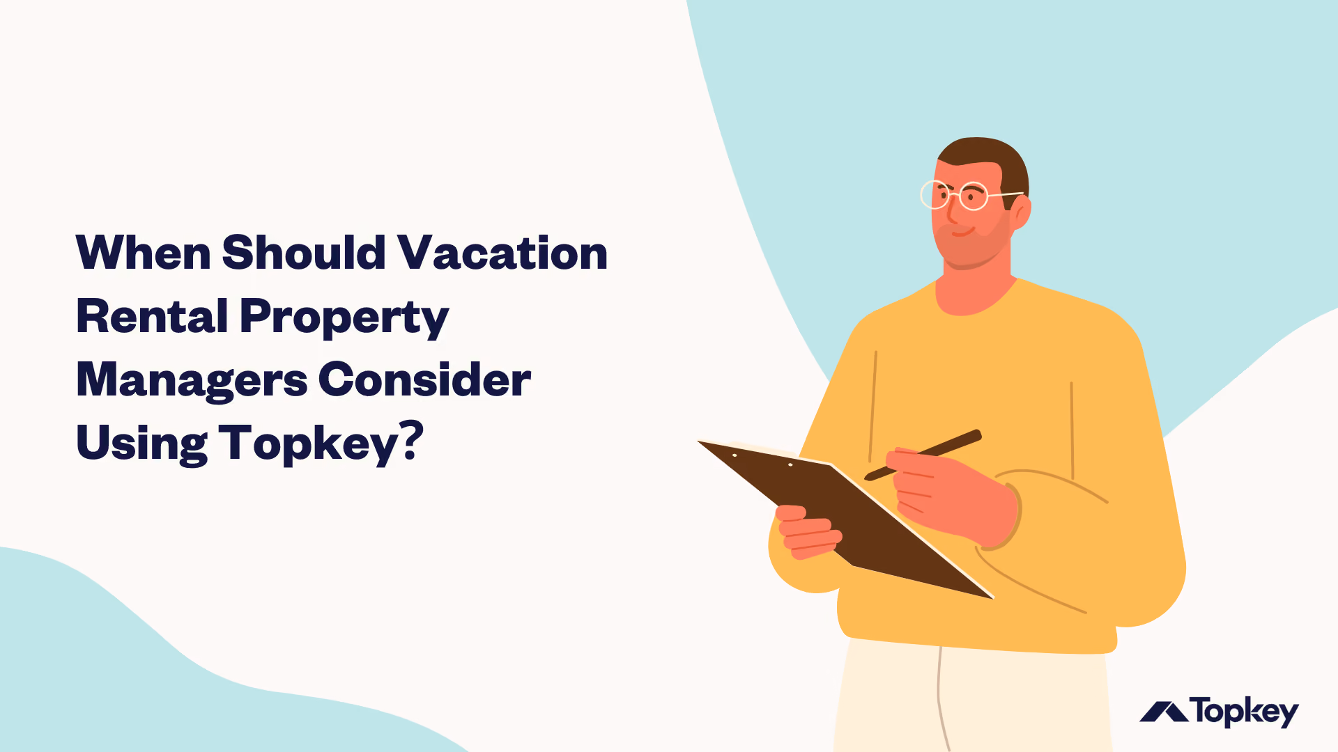 Graphic with man in glasses holding a clipboard that says "When Should Vacation Rental Property Managers Consider Using Topkey?"