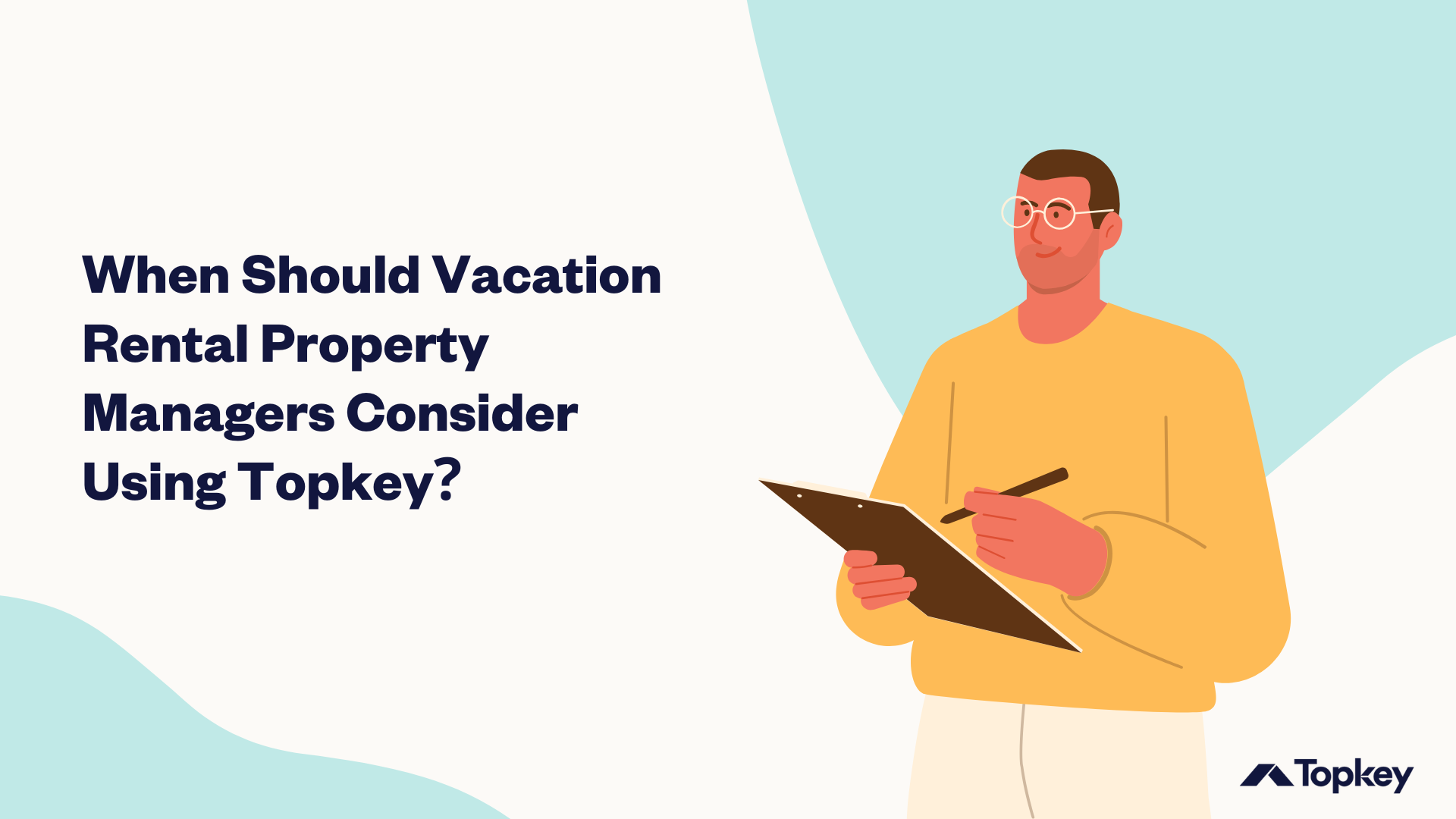 Graphic with man in glasses holding a clipboard that says "When Should Vacation Rental Property Managers Consider Using Topkey?"