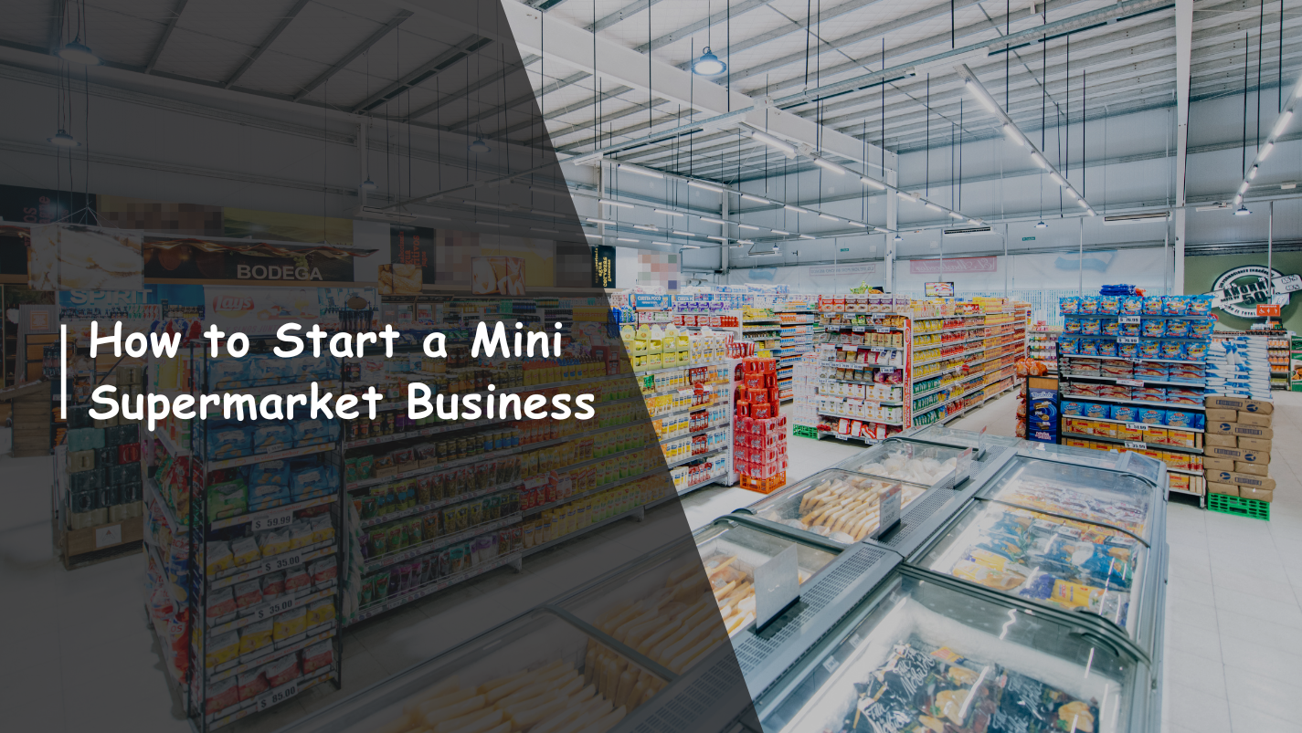 How to Start a Mini Supermarket Business