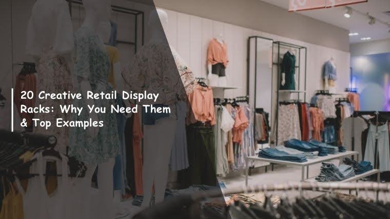 20 Creative Retail Display Racks: Why You Need Them & Top Examples