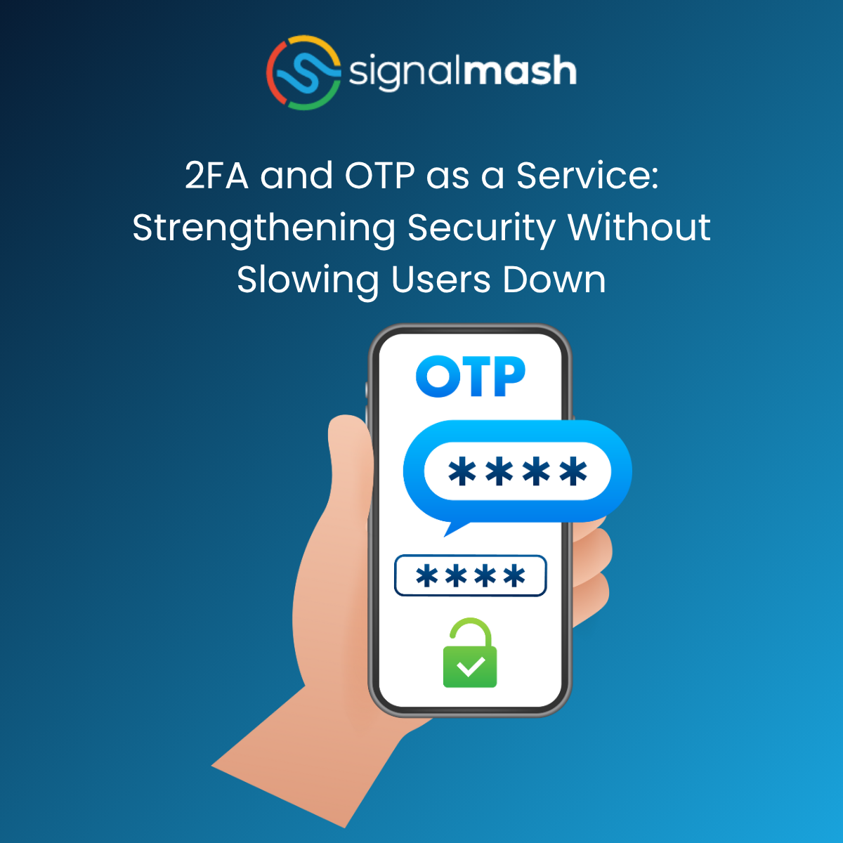 2FA and OTP as a Service: Strengthening Security Without Slowing Users Down