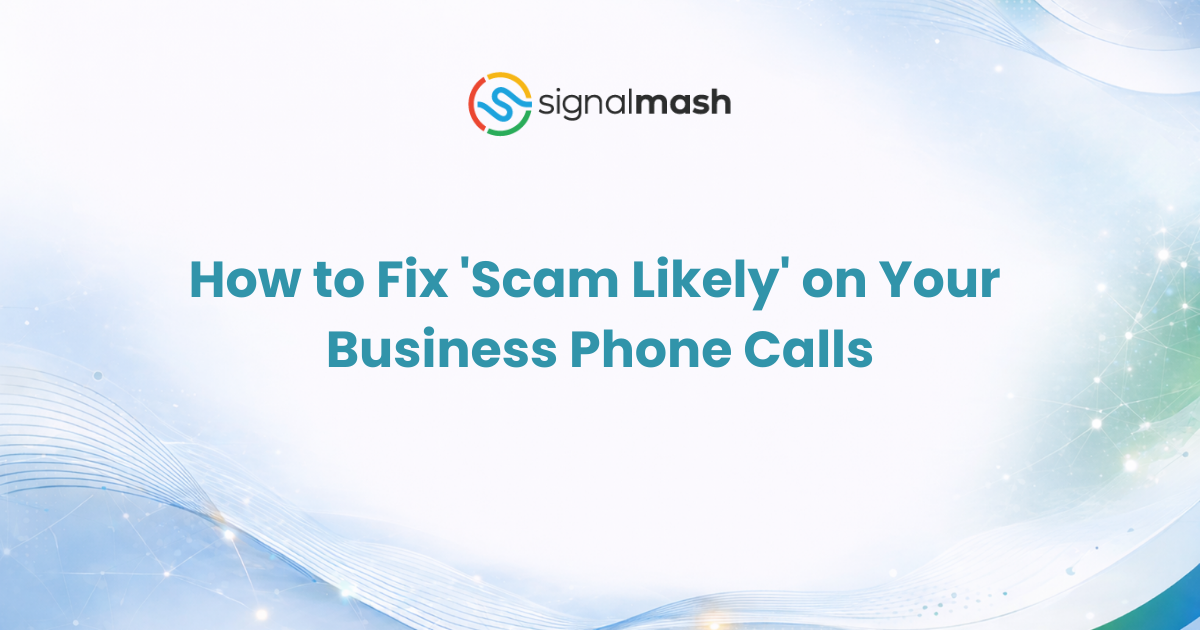 How to Fix 'Scam Likely' on Your Business Phone Calls