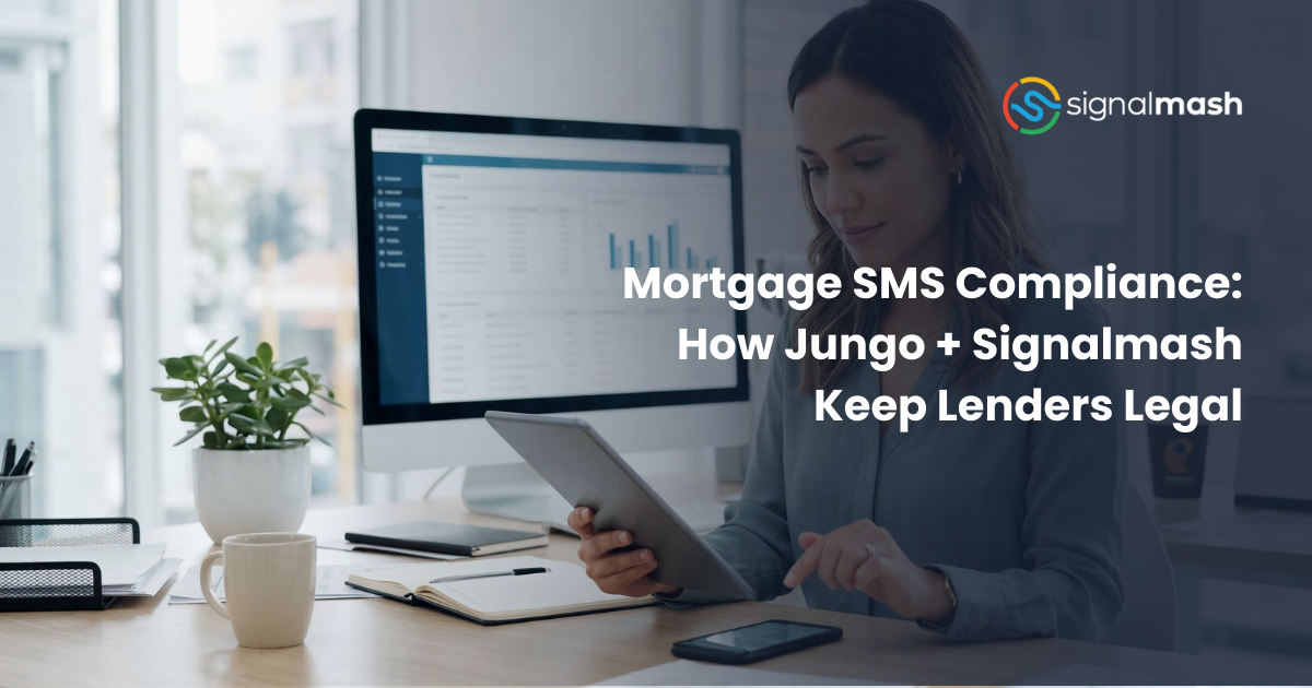 Mortgage SMS Compliance: How Jungo + Signalmash Keep Lenders Legal