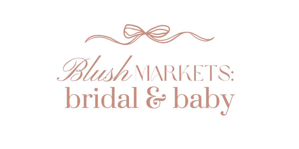 Blush Markets: Bridal + Baby
