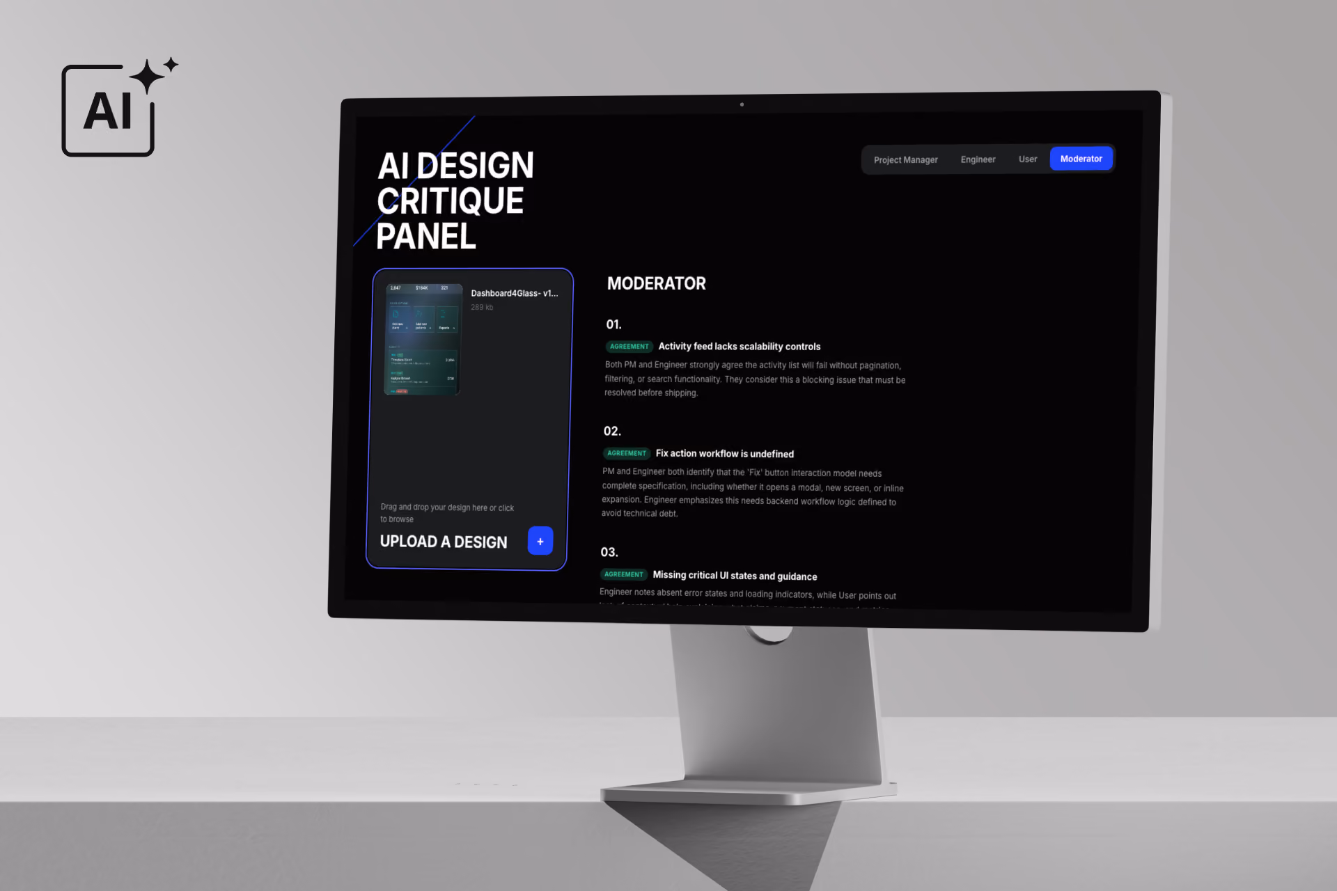 A full-screen view of the tool's main interface, showing the four-tab layout (Project Manager / Engineer / User / Moderator) with a live critique displayed. This is the first thing a visitor sees, so it should capture the product at its most "finished" moment — ideally mid-critique, with readable text visible in at least one tab.