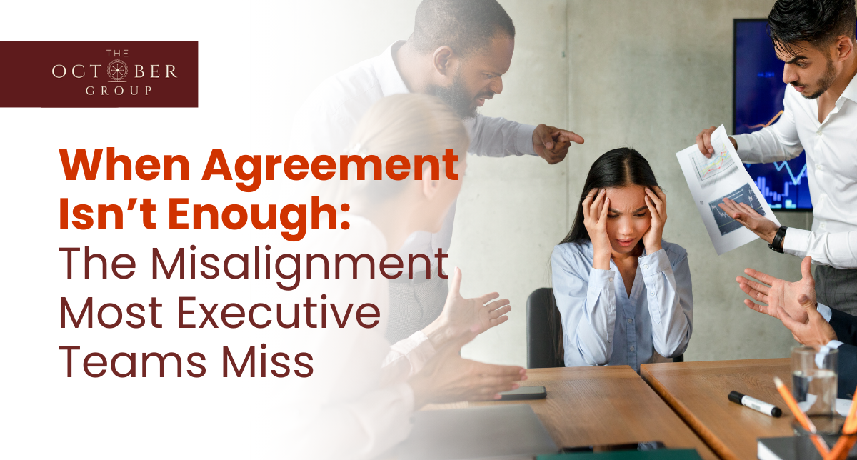 When Agreement Isn’t Enough: The Misalignment Most Exec Teams Miss