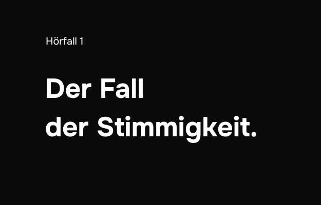 Hörfall 1: Der Fall der Stimmigkeit