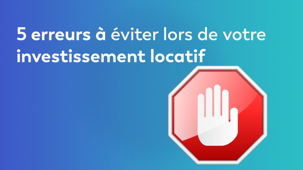 5 erreurs à éviter lors de votre investissement locatif