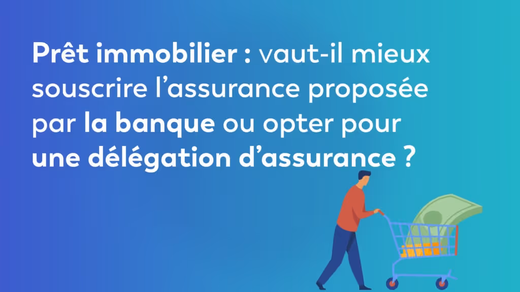 Prêt immobilier : vaut-il mieux souscrire l’assurance proposée par la banque ou opter pour une délégation d’assurance ?