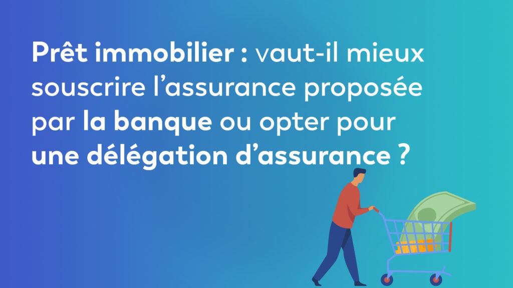 Prêt immobilier : vaut-il mieux souscrire l’assurance proposée par la banque ou opter pour une délégation d’assurance ?