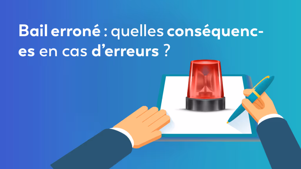 Bail erroné quelles conséquences en cas d’erreurs 