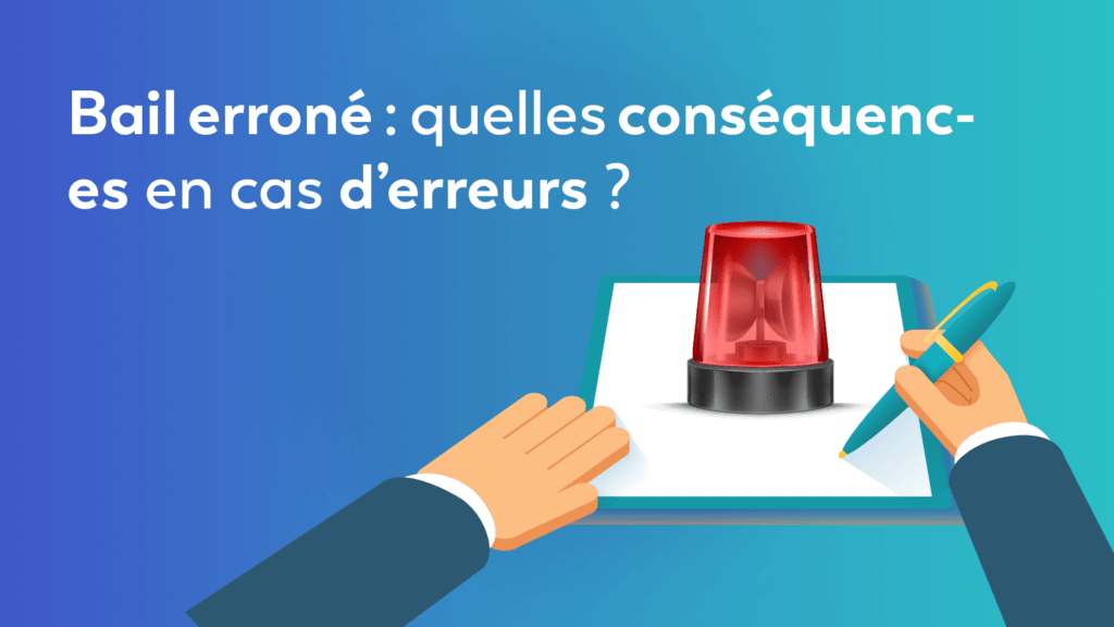 Bail erroné quelles conséquences en cas d’erreurs 