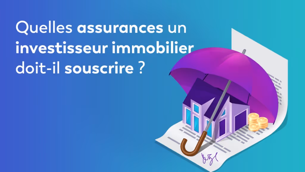Quelles assurances un investisseur immobilier doit-il souscrire ?