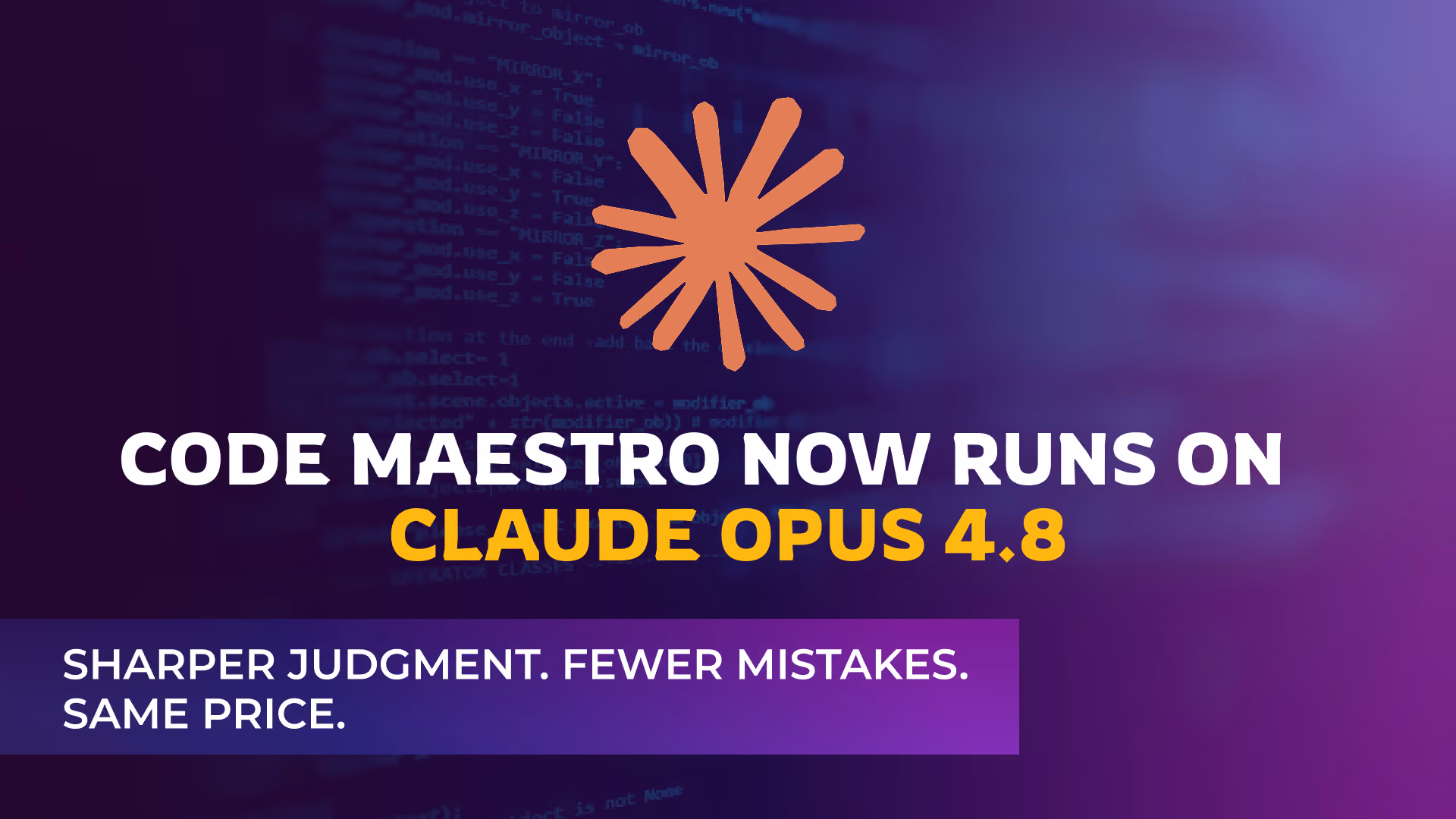 Code Maestro now runs on Claude Opus 4.8 - sharper judgment, fewer mistakes, same price