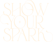 Stylized text reading 'SHOW YOUR SPARK' in elegant, decorative font with flourishes.
