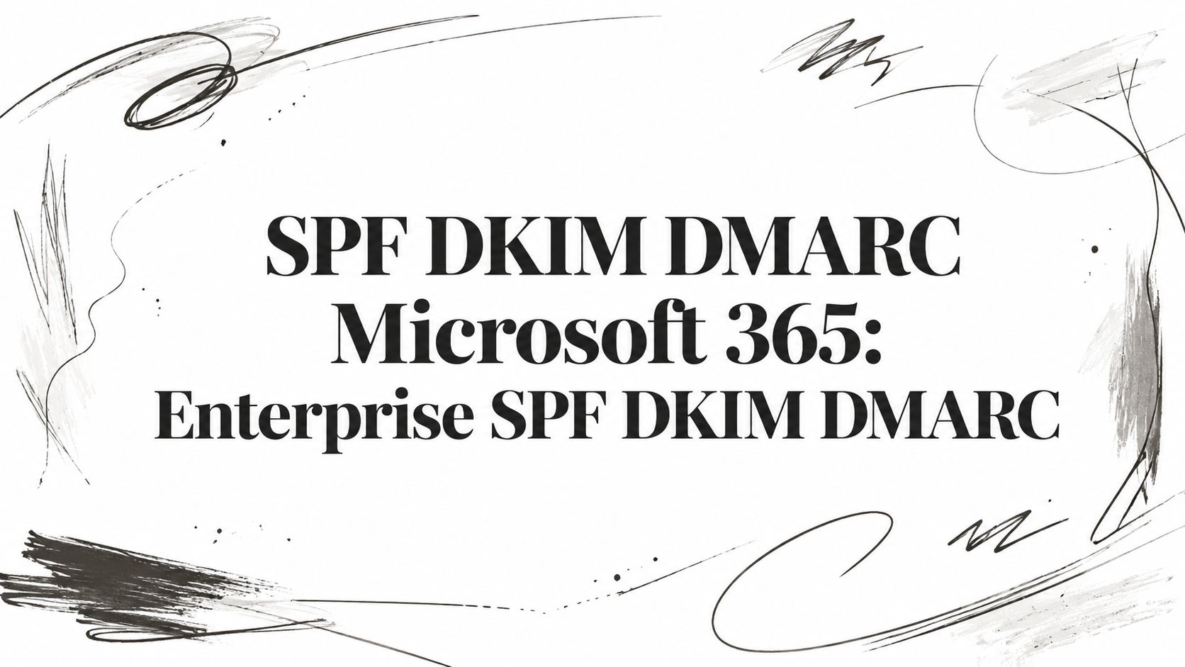 SPF DKIM DMARC Microsoft 365: Enterprise SPF DKIM DMARC