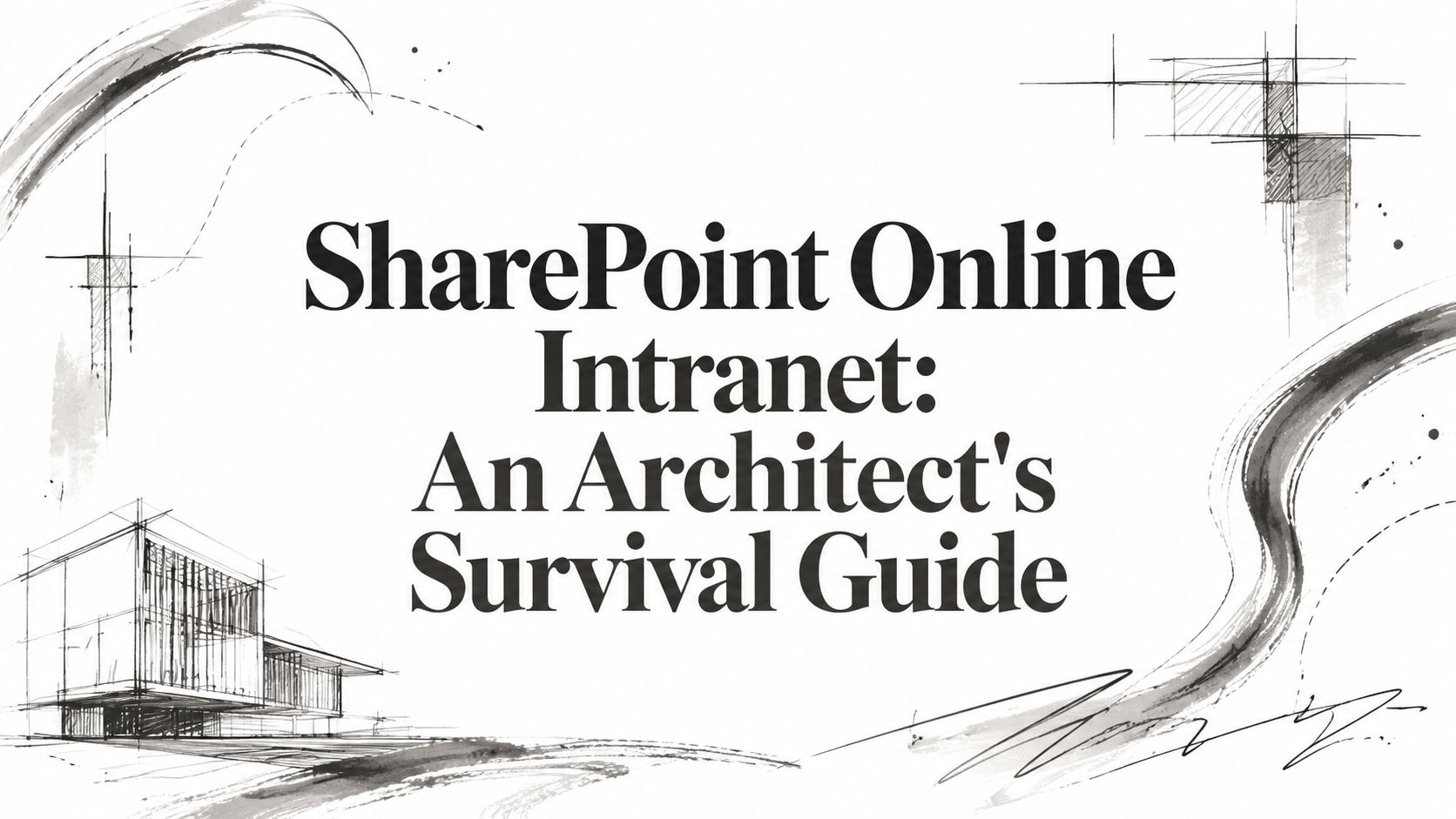 SharePoint Online Intranet: An Architect's Survival Guide
