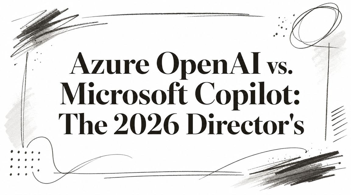 Azure OpenAI vs. Microsoft Copilot: The 2026 Director's