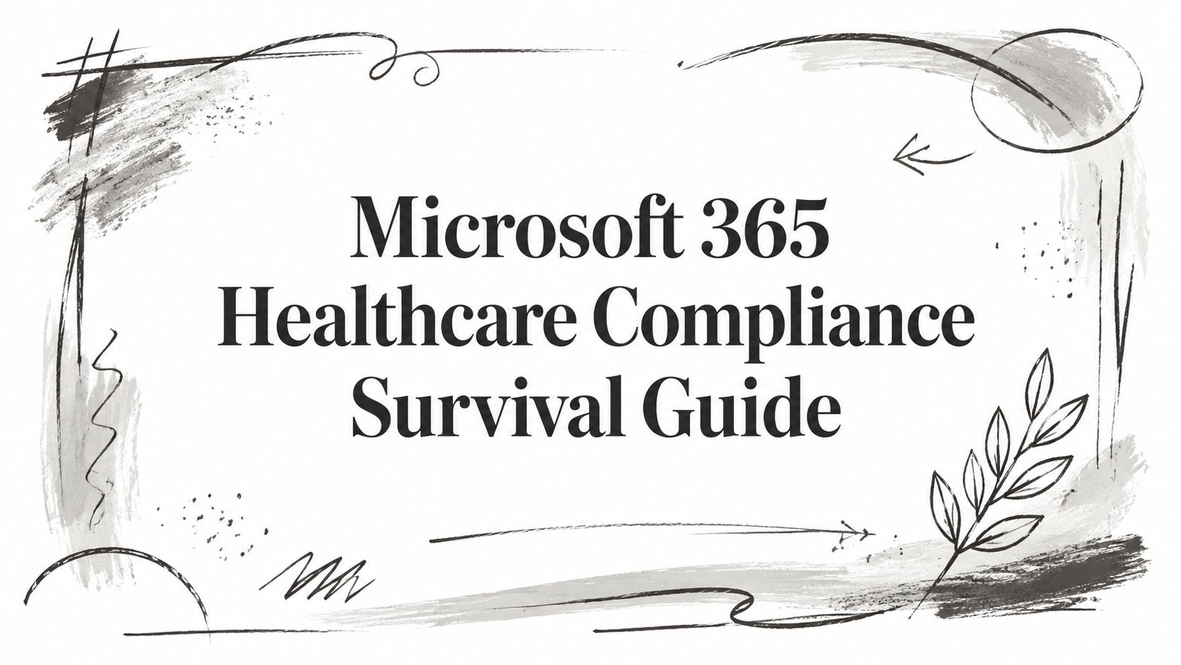 Microsoft 365 Healthcare Compliance Survival Guide