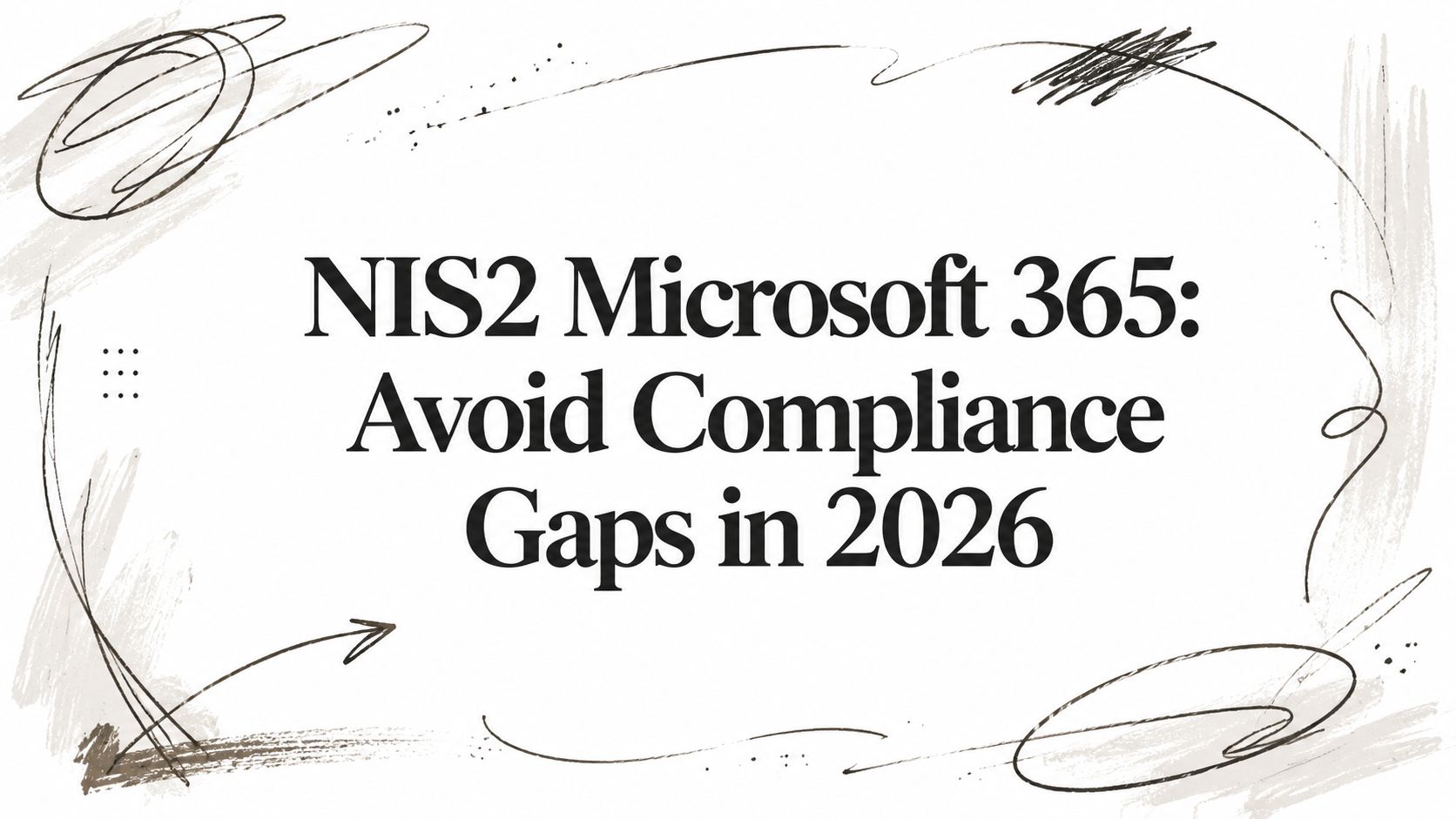 NIS2 Microsoft 365: Avoid Compliance Gaps in 2026