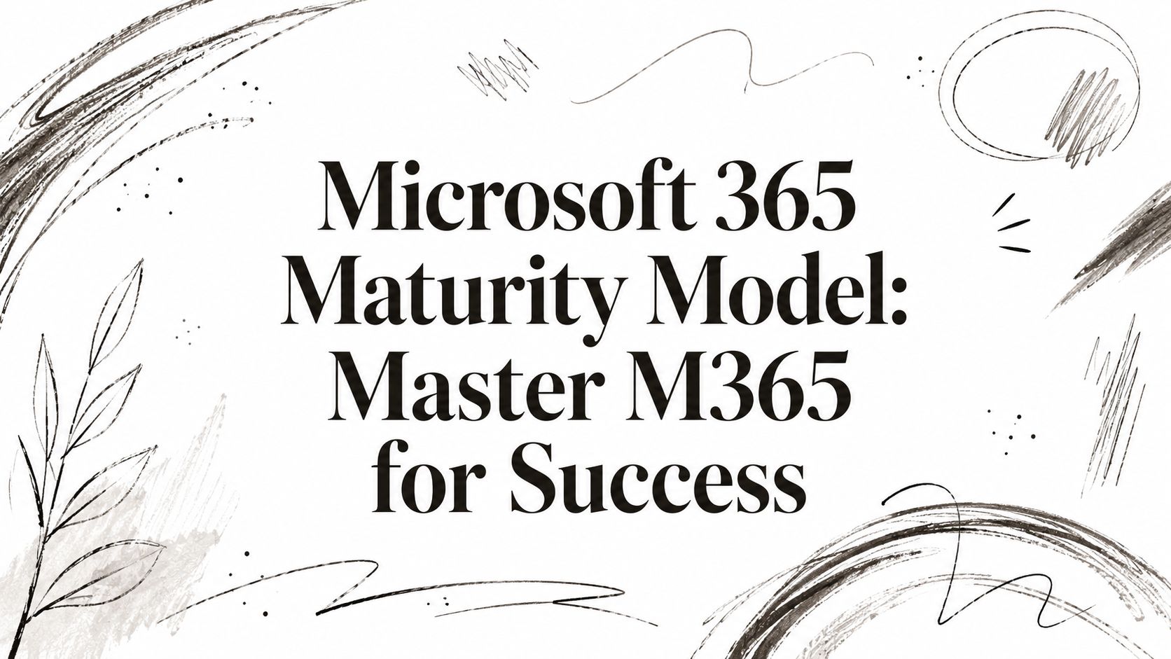 Microsoft 365 Maturity Model: Master M365 for Success