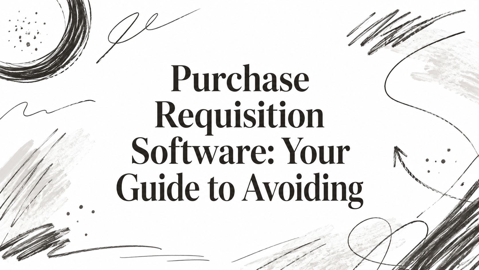 Purchase Requisition Software: Your Guide to Avoiding