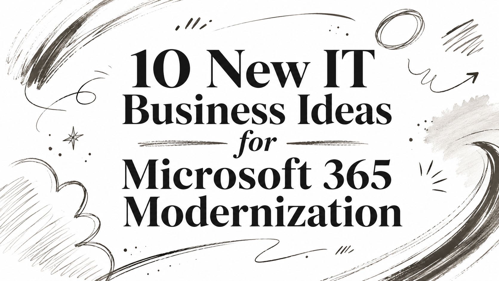 10 New IT Business Ideas for Microsoft 365 Modernization