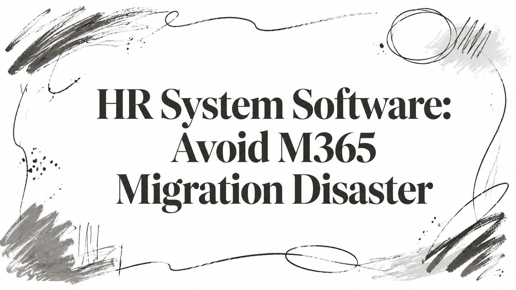 HR System Software: Avoid M365 Migration Disaster