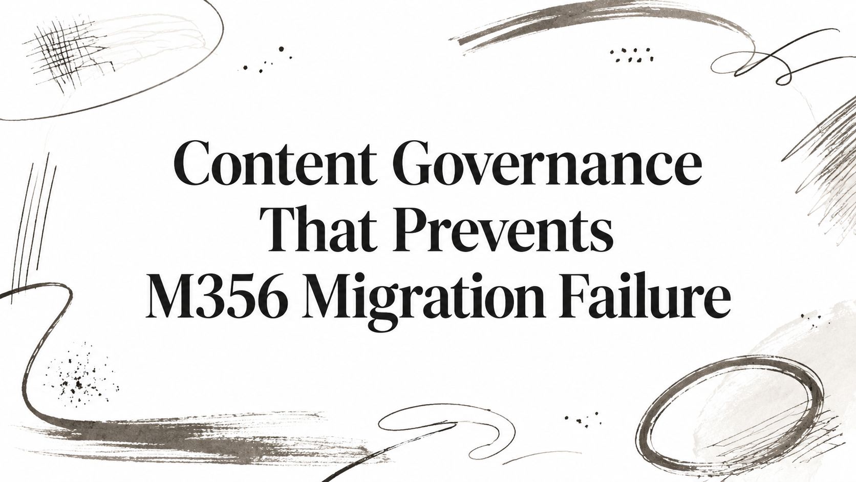 Content Governance That Prevents M356 Migration Failure