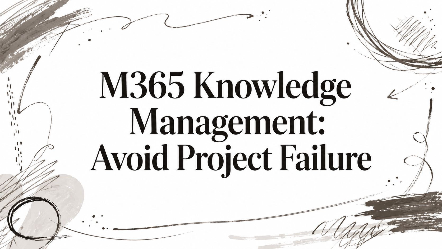 M365 Knowledge Management: Avoid Project Failure